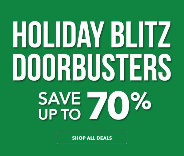 Holiday Blitz Doorbusters. Save Up To 70%. SHOP ALL DEALS.