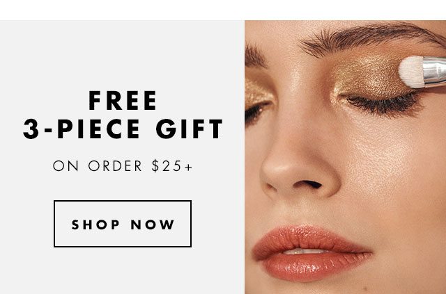 Free 3-Piece Gift On Order $25+. Shop Now