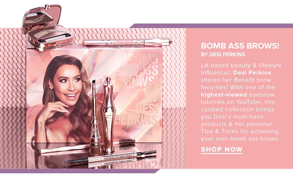 Benefit Cosmetics: Bomb Ass Brows! By Desi Perkins. Shop Now.