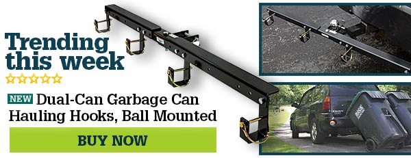 Trending this week. Dual-Can Garbage Can Hauling Hooks, Ball Mounted. BUY NOW.