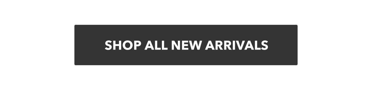 Shop New Arrivals | Shop Now