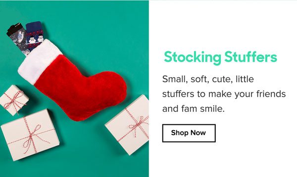 Stocking Stuffers Small, soft, cute, little stuffers to make your friends and fam smile. 