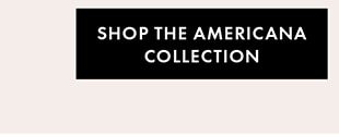 SHOP THE AMERICANA COLLECTION