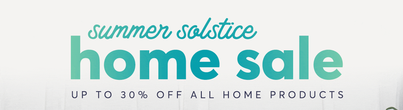 Summer Solstice Home Sale: Up to 30% off all home products
