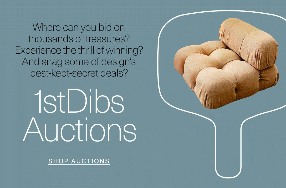 Where can you bid on thousands of treasures? Experience the thrill of winning? And snag some of design's best-kept-secret deals? 1stDibs Auctions