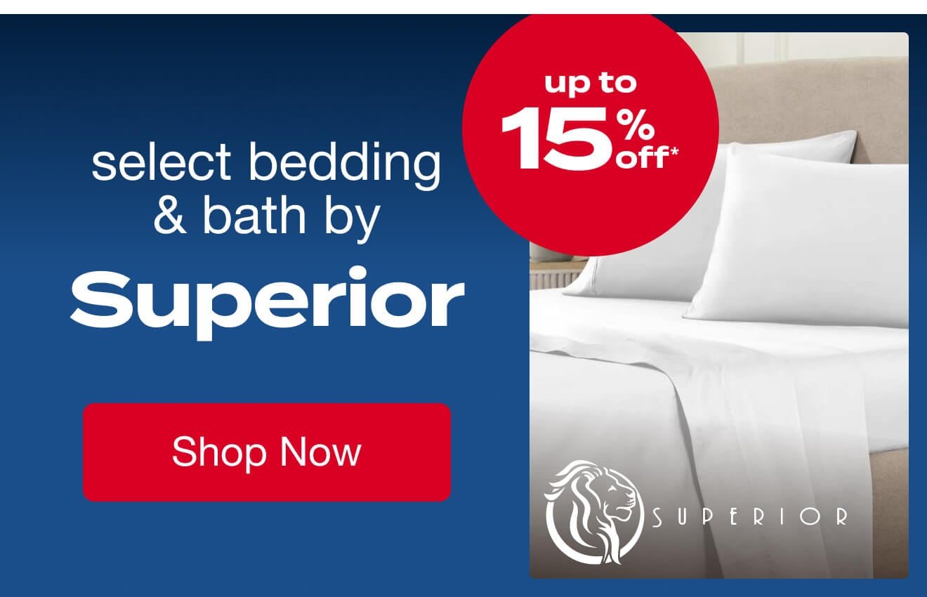 UP TO 15% OFF Select Bedding & Bath by Superior*