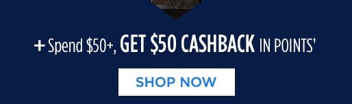 + Spend $50+, GET $50 CASHBACK IN POINTS† | SHOP NOW