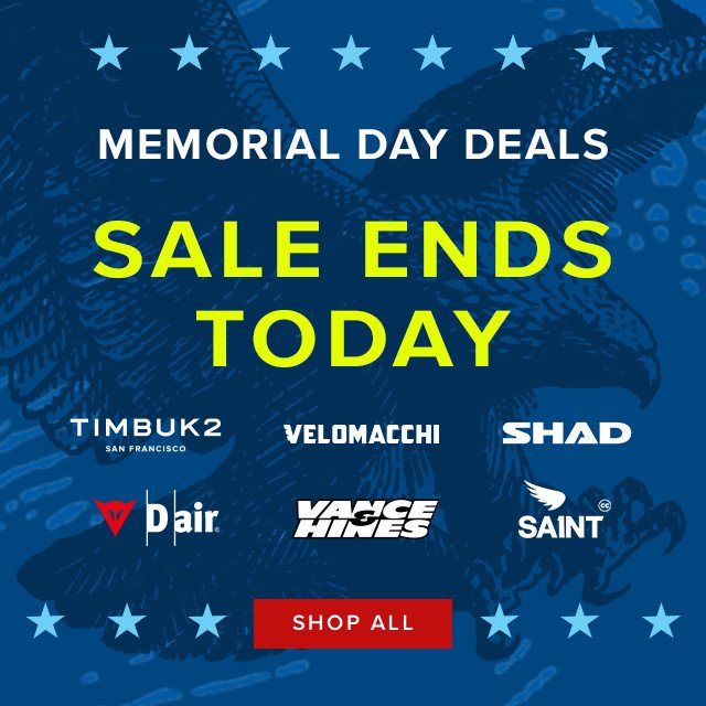 Memorial Day Sale Ends Today - Vance & Hines, Shad, Velomacchi, Timbuk2, D-Air, Saint - Shop All