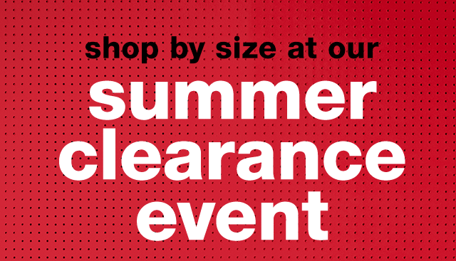 Shop by Size at Our Summer Clearance Event