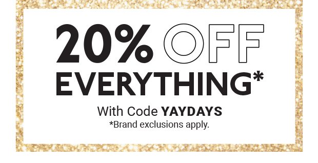 20% OFF EVERYTHING*