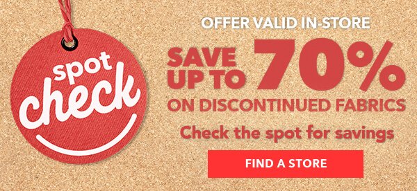 Spot Check Save up to 70% on Discontinued Fabrics.