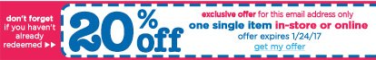 don't forget if you haven't already redeemed 20% off exclusive offer for this email address only one single item in-store or online offer expires 1/24/18.