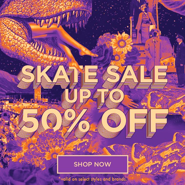 SKATE SALE - Up to 50% OFF - Shop Now