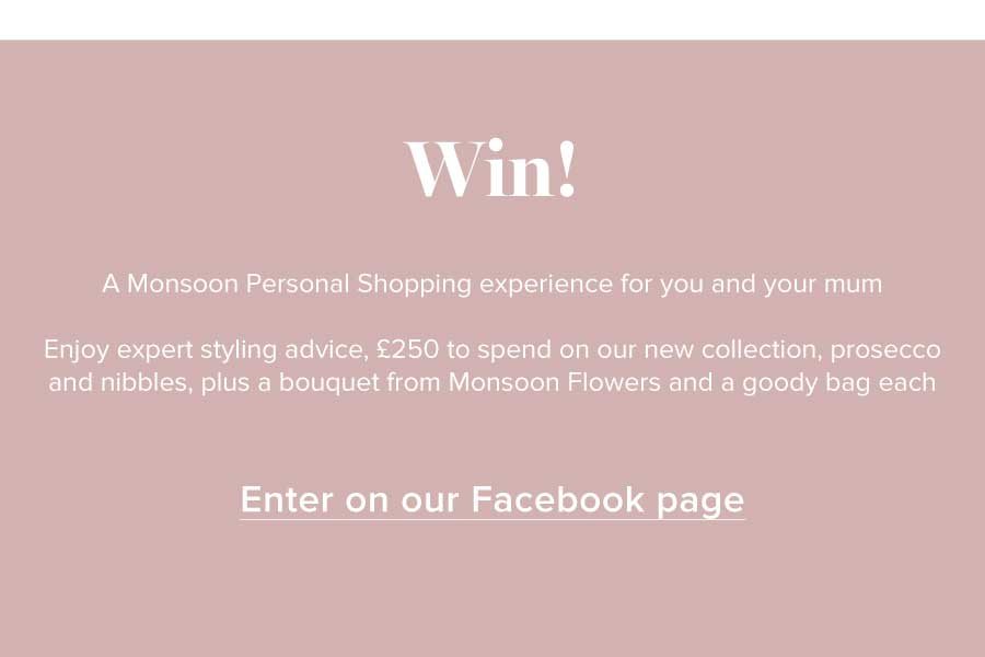 WIN a Monsoon Personal Shopping experience for you and your mum.
