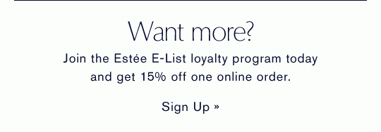 Want more? Join the Estee E-list loyalty program today and get 15% off one online order.
