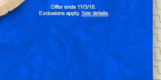 Offer ends 11/13/18. Exclusions apply. See details.