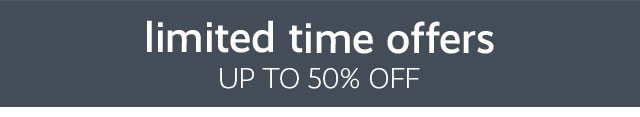LIMITED TIME OFFERS - UP TO 50% OFF