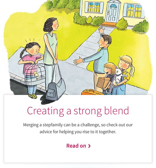 Creating a strong blend Merging a stepfamily can be a challenge, so check out our advice for helping you rise to it together.Read on >