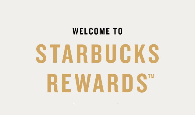 Welcome to Starbucks Rewards™