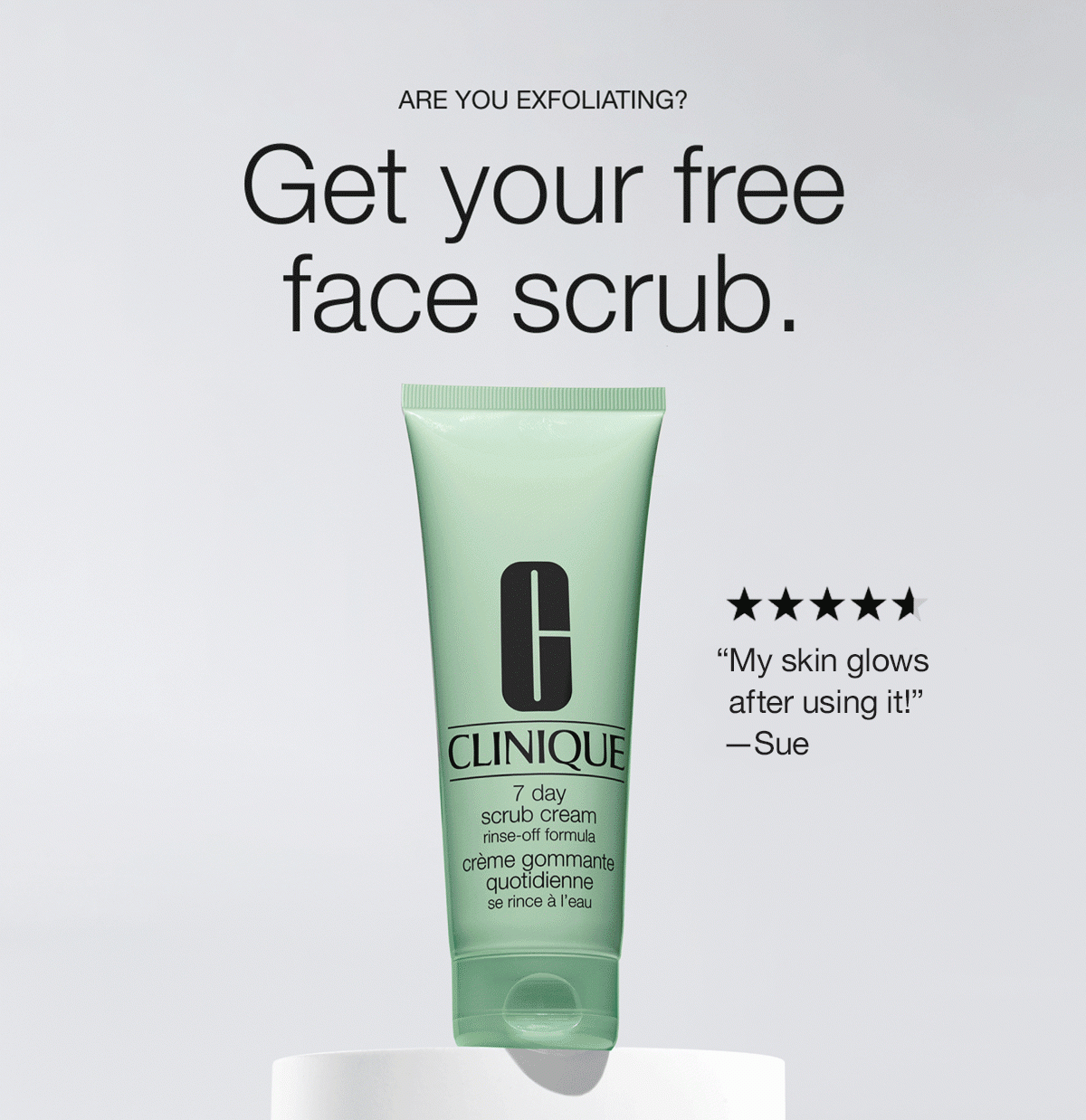 ARE YOU EXFOLIATING? Get your free face scrub. | “Skin feels smooth and beautiful!” -BLBH64! | “My skin glows after using it!” -Sue | “Makes my skin glow.” -Nicky