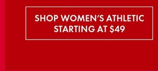 SHOP WOMEN'S ATHLETIC STARTING AT $49