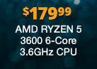 $179.99 AMD RYZEN 5 3600 6-Core 3.6GHz CPU