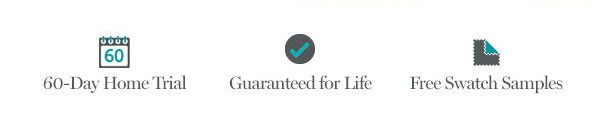 60-Day Home Trial | Guaranteed for Life | Free Swatch Samples