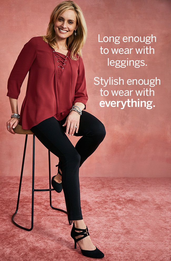 Long enough to wear with leggings. Stylish enough to wear with everything.