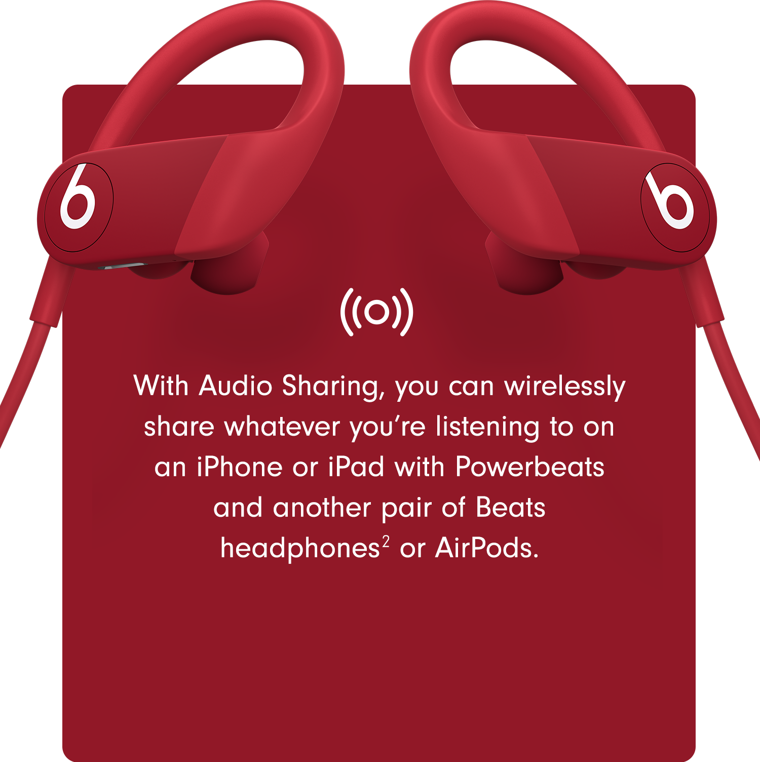 With Audio Sharing, you can wirelessly share whatever you’re listening to on an iPhone or iPad with Powerbeats and another pair of Beats headphones2 or AirPods.