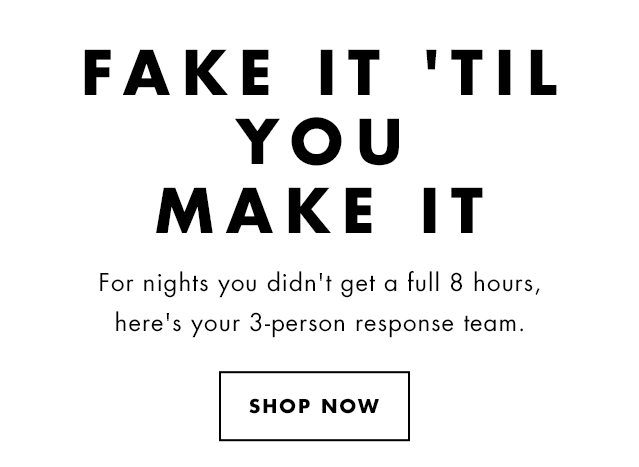 Fake It 'Till You Make It. Shop Now