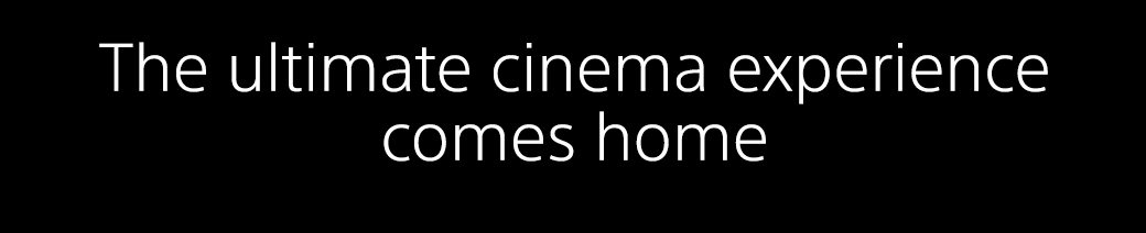 The ultimate cinema experience comes home