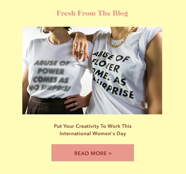 FRESH FROM THE BLOG Put Your Creativity To Work This International Women's Day