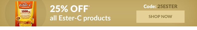 25% OFF* all Ester-C products - Code: 25ESTER
