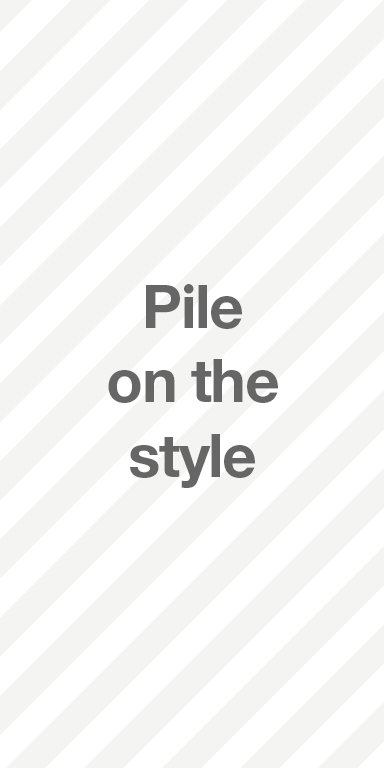 Pile on the style