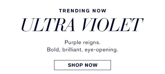 Purple reigns. Bold, brilliant, eye-opening. SHOP NOW