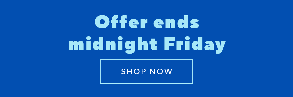 Offer ends midnight Friday