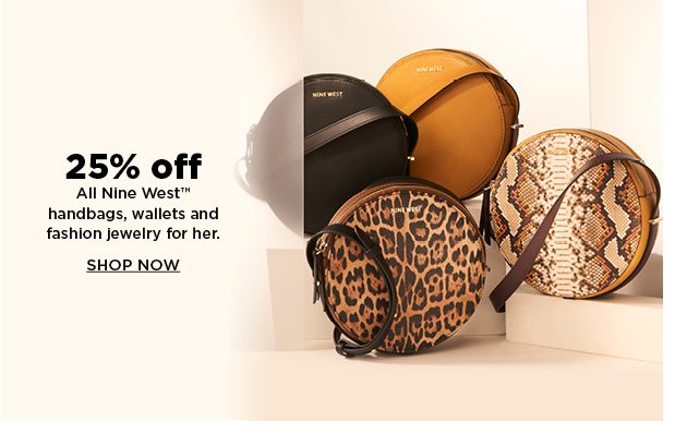 25% off nine west handbags, wallets and fashion jewelry for her. shop now.