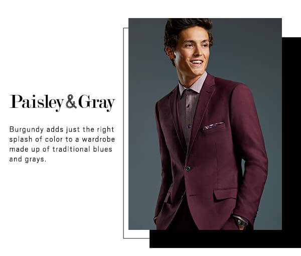 Paisley and Gray. Burgundy adds just the right splash of color to a wardrobe made up of traditional blues and grays.