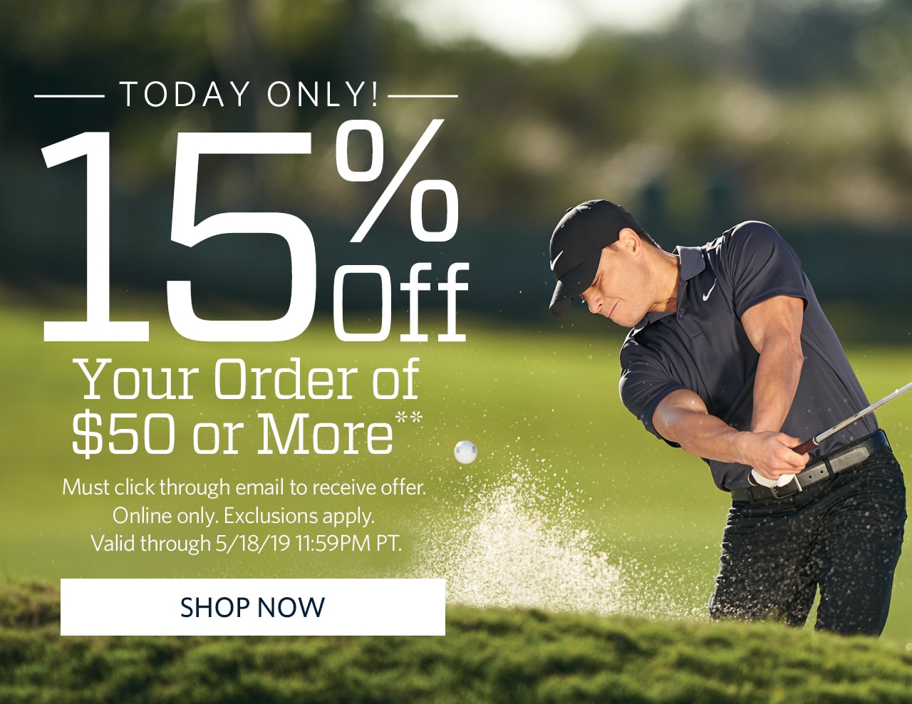 15% Off Your Order of $50 or More** Must click through email to receive offer. Online only. Exclusions apply. Valid through 5/18/19 11:59PM PT. | If after 5/18/19, 11:59pm, Sorry! You missed this promotion, but you can still shop this week's deals. | SHOP NOW