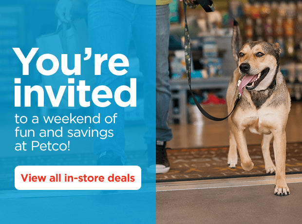 You’re invited to a weekend of fun and savings at Petco! View all in-store deals.