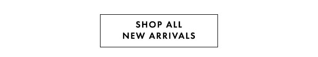 SHOP ALL NEW ARRIVALS