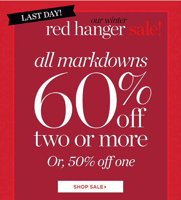 Our Winter Red Hanger Sale. All markdowns 60% off two or more, or, 50% off one. Shop Sale