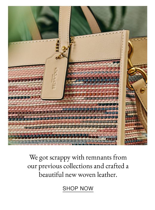 We got scrappy with remnants from our previous collections and crafted a beautiful new woven leather. SHOP NOW