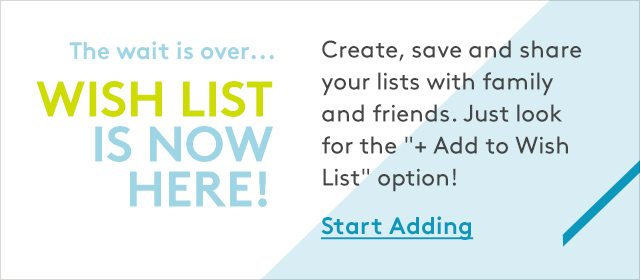 Create, save and share your lists with family The wait is over... WISH LIST IS NOW HERE! and friends. Just look for the 