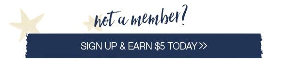 Not a member? Sign up and earn $5 today.