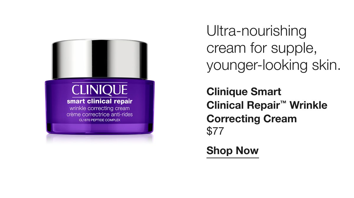 Ultra-nourishing cream for supple, younger-looking skin. | Clinique Smart Clinical Repair™ Wrinkle Correcting Cream | $77 | Shop Now