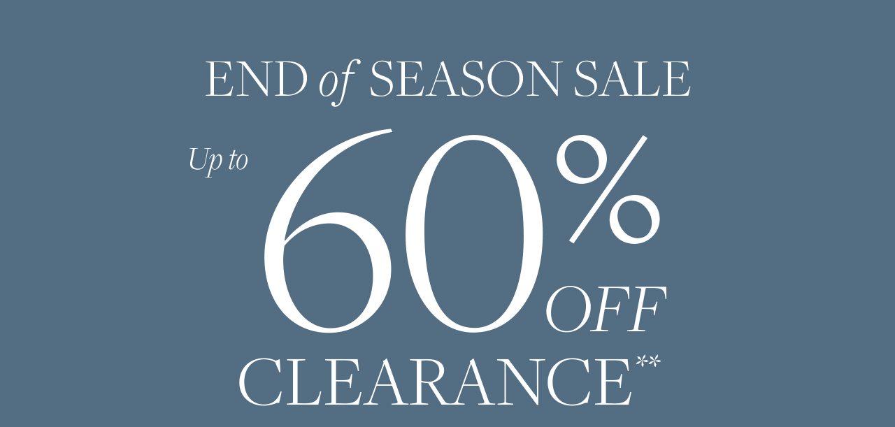 End of Season Sale. Up to 60% Off Clearance