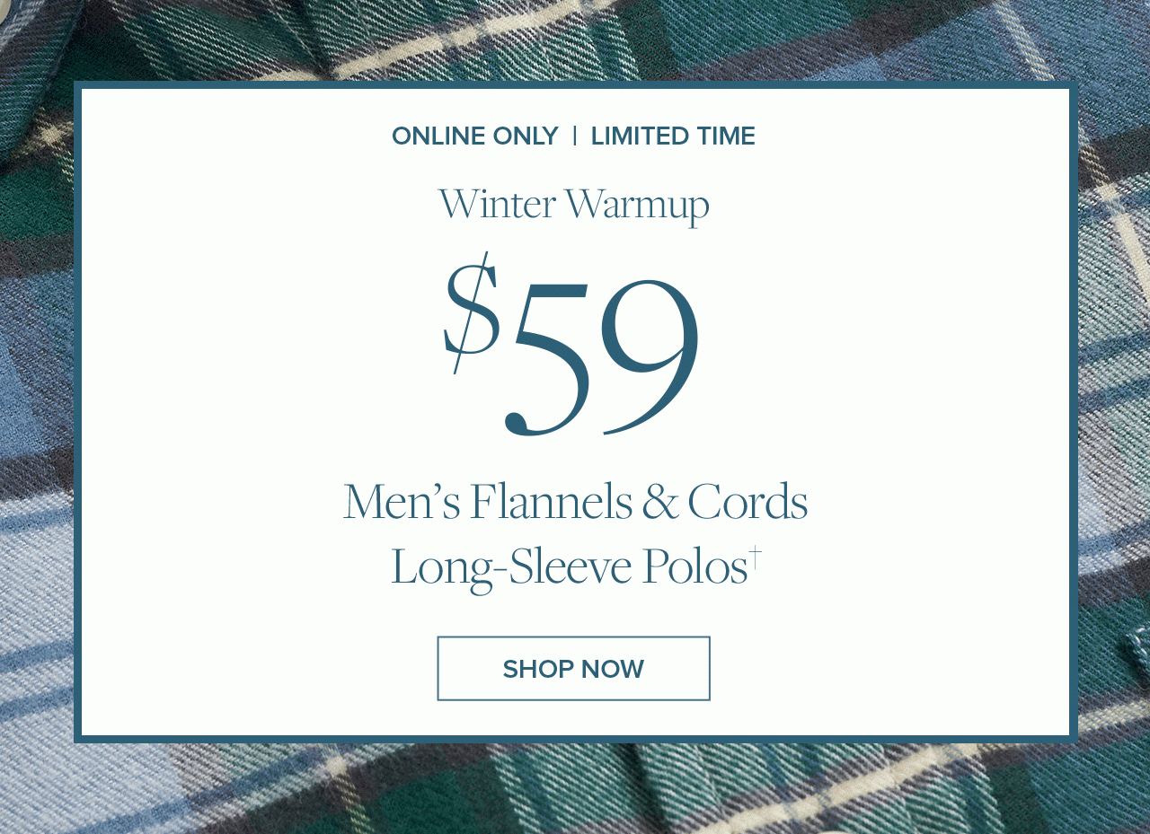 Online Only | Limited Time Winter Warmup $59 Men's Flannels & Cords, Long-Sleeve Polos