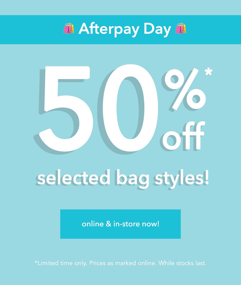 It's AFTERPAY DAY - Take 50% off Select Bags! 