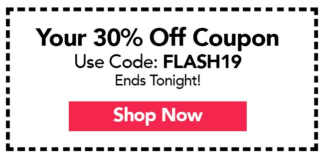 Your 30% Off Coupon - Use Code: FLASH19